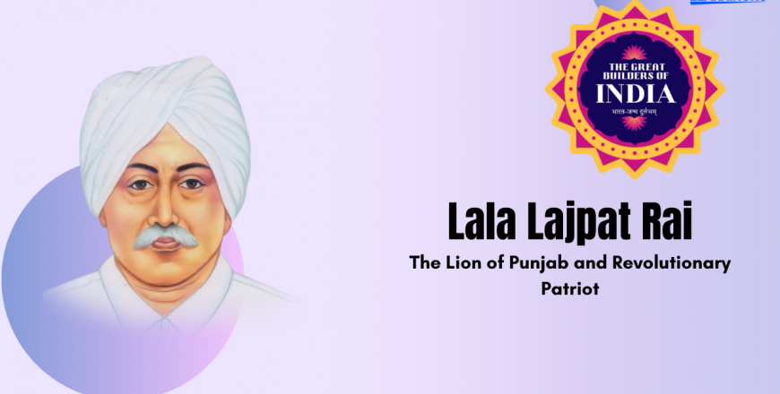 Lion Rai Lala Lajpat Rai: The Lion of Punjab and Revolutionary Patriot - LearningRO